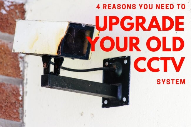 4 Reasons You Need To Upgrade Your Outdated CCTV Security System